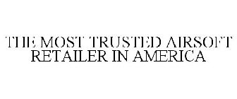 THE MOST TRUSTED AIRSOFT RETAILER IN AMERICA