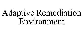 ADAPTIVE REMEDIATION ENVIRONMENT