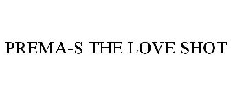 PREMA-S THE LOVE SHOT