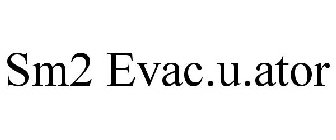 SM2 EVAC.U.ATOR