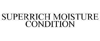 SUPERRICH MOISTURE CONDITION