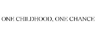 ONE CHILDHOOD, ONE CHANCE