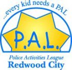 ...EVERY KID NEEDS A PAL P.A.L. POLCIE ACTIVITIES LEAGUE REDWOOD CITY