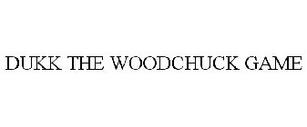 DUKK THE WOODCHUCK GAME