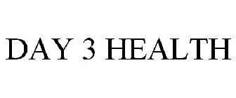 DAY 3 HEALTH
