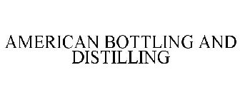 AMERICAN BOTTLING AND DISTILLING