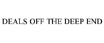 DEALS OFF THE DEEP END
