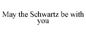 MAY THE SCHWARTZ BE WITH YOU
