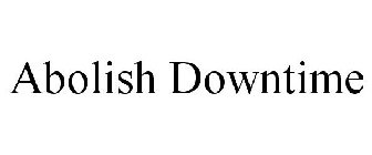 ABOLISH DOWNTIME