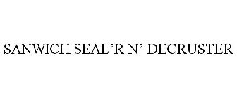 SANWICH SEAL'R N' DECRUSTER