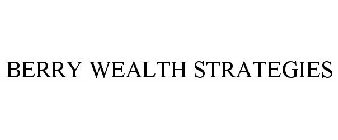 BERRY WEALTH STRATEGIES