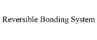 REVERSIBLE BONDING SYSTEM