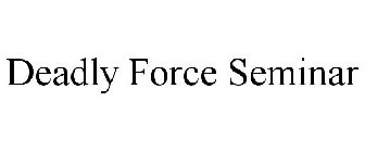 DEADLY FORCE SEMINAR