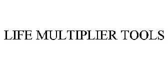 LIFE MULTIPLIER TOOLS