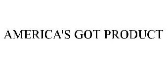 AMERICA'S GOT PRODUCT
