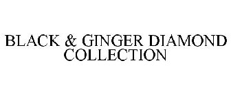 BLACK & GINGER DIAMOND COLLECTION