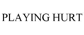 PLAYING HURT