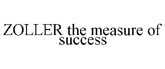 ZOLLER THE MEASURE OF SUCCESS