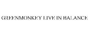 GREENMONKEY LIVE IN BALANCE