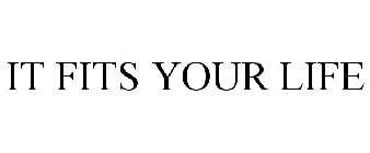 IT FITS YOUR LIFE