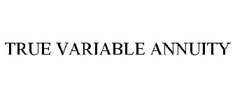 TRUE VARIABLE ANNUITY