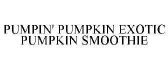 PUMPIN' PUMPKIN EXOTIC PUMPKIN SMOOTHIE