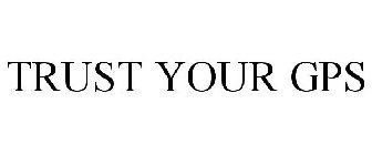 TRUST YOUR GPS