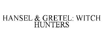 HANSEL & GRETEL: WITCH HUNTERS
