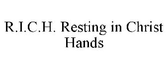 R.I.C.H. RESTING IN CHRIST HANDS