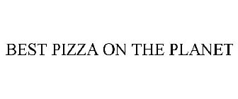 BEST PIZZA ON THE PLANET