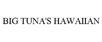 BIG TUNA'S HAWAIIAN