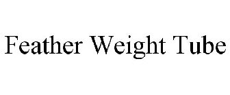 FEATHER WEIGHT TUBE