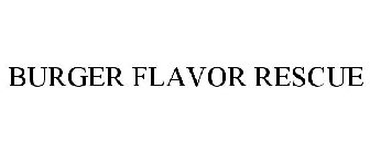 BURGER FLAVOR RESCUE
