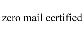 ZERO MAIL CERTIFIED