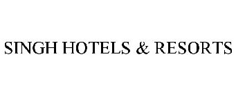 SINGH HOTELS & RESORTS