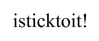 ISTICKTOIT!