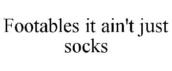 FOOTABLES IT AIN'T JUST SOCKS
