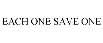 EACH ONE SAVE ONE
