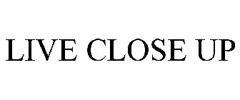 LIVE CLOSE UP
