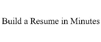 BUILD A RESUME IN MINUTES