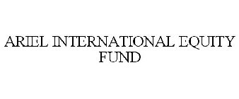 ARIEL INTERNATIONAL FUND