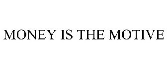 MONEY IS THE MOTIVE
