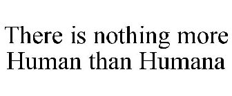 THERE IS NOTHING MORE HUMAN THAN HUMANA