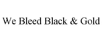 WE BLEED BLACK & GOLD