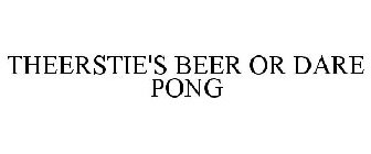 THEERSTIE'S BEER OR DARE PONG