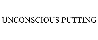 UNCONSCIOUS PUTTING