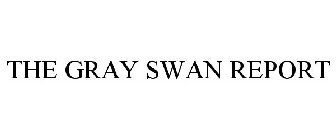 THE GRAY SWAN REPORT