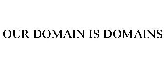 OUR DOMAIN IS DOMAINS