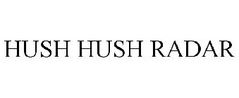 HUSH HUSH RADAR
