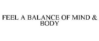 FEEL A BALANCE OF MIND & BODY